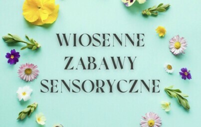 Zdjęcie do WIOSENNE ZABAWY SENSORYCZNE